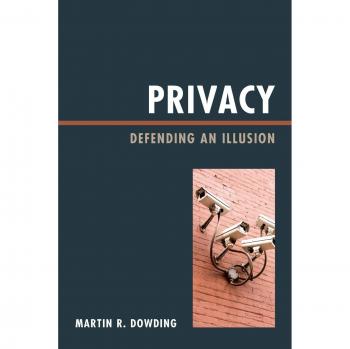 Privacy: Defending an Illusion