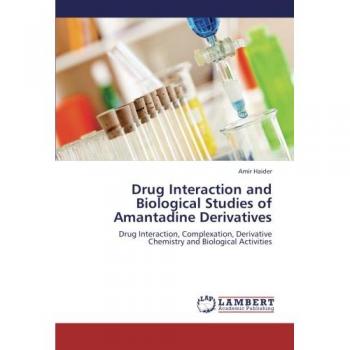 Drug Interaction and Biological Studies of Amantadine Derivatives: Drug Interaction, Complexation, Derivative Chemistry and Biological Activities
