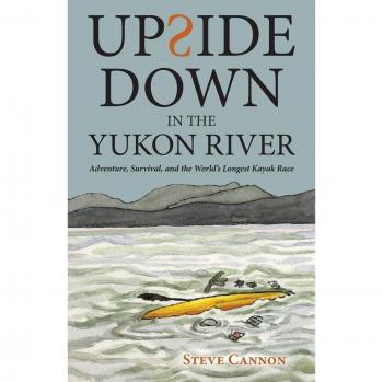 Upside Down in the Yukon River: Adventure, Survival, and the World's Longest Kayak Race