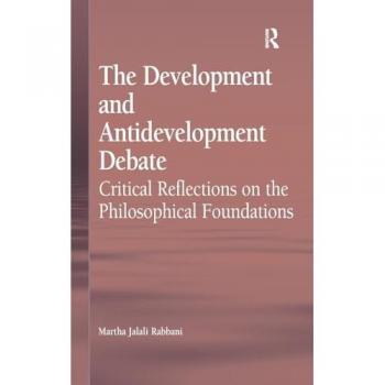 The Development and Antidevelopment Debate: Critical Reflections on the Philosophical Foundations