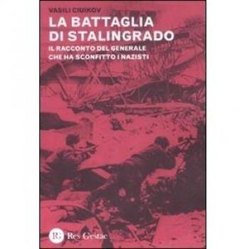 La battaglia di Stalingrado. Il racconto del generale che ha sconfitto i nazisti