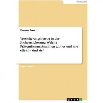 Versicherungsbetrug in der Sachversicherung. Welche Präventionsmaßnahmen gibt es und wie effektiv sind sie?
