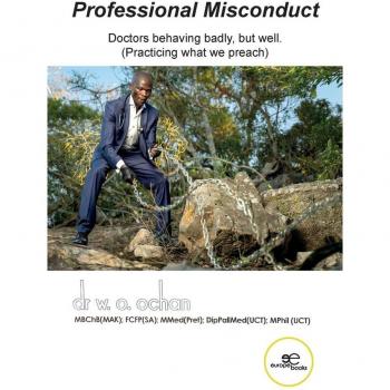 Professional misconduct. Doctors behaving badly, but well. (Pract... Walter Obal Ochan