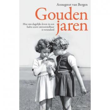 Bergen, Annegreet van Gouden Jaren: Hoe Ons Dagelijks Leven In Een Halve Eeuw Onvoorstelbaar Is Veranderd