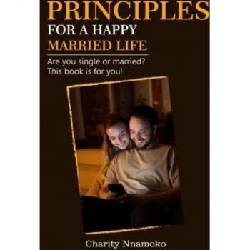 Principles for a Happy Married Life: Are you single or married? This book is for you!