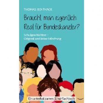 Thomas Benthack Braucht Man Eigentlich Real Für Bundeskanzler?: Schulgeschichten