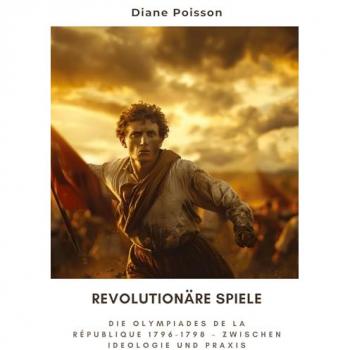 Revolutionäre Spiele: Die Olympiades de la République 1796-1798 – Zwischen Ideologie und Praxis