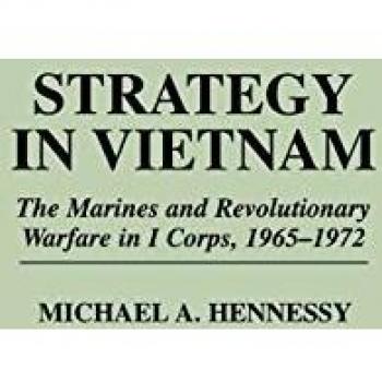 Strategy in Vietnam: The Marines and Revolutionary Warfare in I Corps, 1965-1972