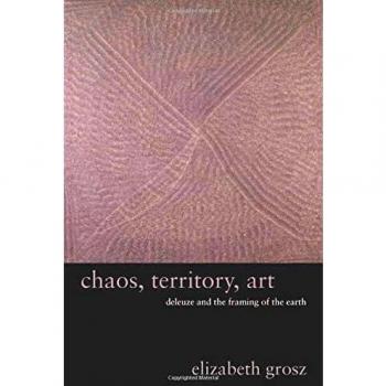 Chaos, Territory, Art: Deleuze and the Framing of the Earth (Wellek Library Lectures)