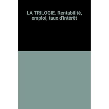 La trilogie rentabilité, emploi et taux d'intérêt