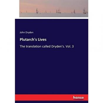 Plutarch's Lives: The translation called Dryden's. Vol. 3