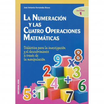 LA NUMERACIÓN Y LAS CUATRO OPERACIONES MATEMÁTICAS: Didáctica para la investigación y el descubrimiento a través de la manipulación