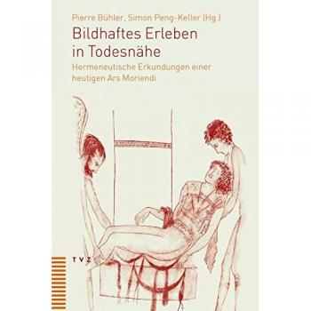 Bildhaftes Erleben in Todesnähe: Hermeneutische Erkundungen einer heutigen Ars Moriendi