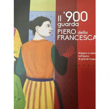 Il '900 guarda Piero della Francesca. Disegno e colore nell'opera di grandi maestri