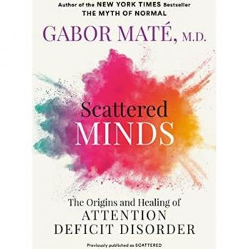 Scattered Minds: The Origins and Healing of Attention Deficit Disorder