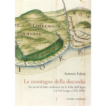 Le montagne della discordia. Sei secoli di lotte confinarie tra la Valle dell'Agno e la Val Leogra