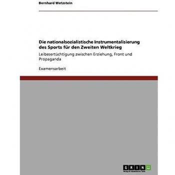 Die nationalsozialistische Instrumentalisierung des Sports  für den Zweiten Weltkrieg
