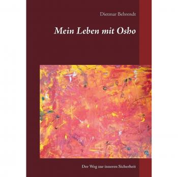 Mein Leben mit Osho (Der Weg zur inneren Sicherheit)