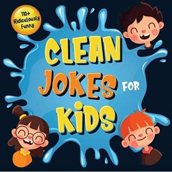 110+ Ridiculously Funny Clean Jokes for Kids: So Terrible, Even Adults & Seniors Will Laugh Out Loud! | Hilarious & Silly Jokes and Riddles for Kids (Funny Gift for Kids