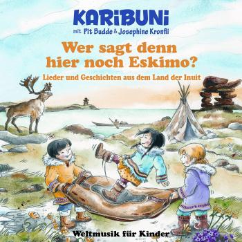 Wer sagt denn hier noch Eskimo? Lieder und Geschicht aus dem Land der Inuit (Geschenk-Edition)
