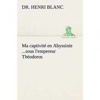 Ma captivité en Abyssinie ...sous l'empereur Théodoros