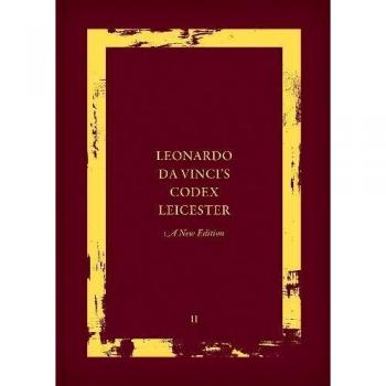 Leonardo da Vinci's Codex Leicester: A New Edition: Volume II: Interpretative Essays And The History Of The Codex Leicester