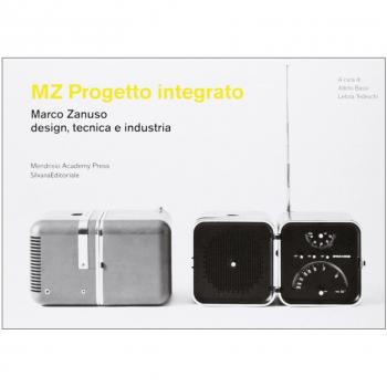 MZ Progetto integrato. Marco Zanuso design, tecnica e industria. Catalogo della mostra