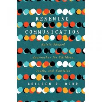 Renewing Communication: Spirit-Shaped Approaches for Children, Youth, and Families