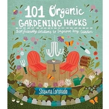 101 Organic Gardening Hacks by Shawna Coronado