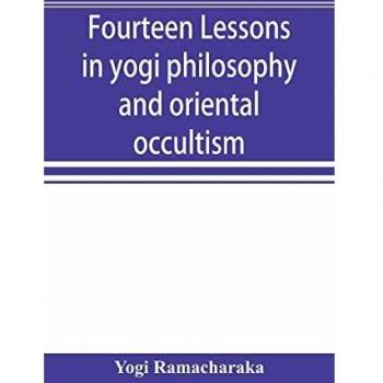 Fourteen lessons in yogi philosophy and oriental occultism