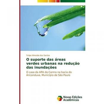 O suporte das áreas verdes urbanas na redução das inundações: O caso da APA do Carmo na bacia do Aricanduva, Município de São Paulo