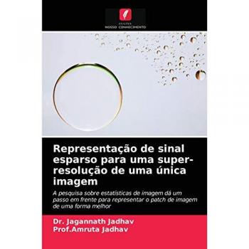 Representação de sinal esparso para uma super-resolução de uma única imagem: A pesquisa sobre estatísticas de imagem dá um passo em frente para representar o patch de imagem de uma forma melhor