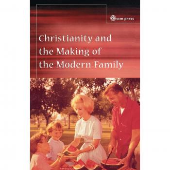 Christianity and the Making of the Modern Family