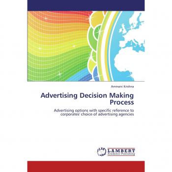 Advertising Decision Making Process: Advertising options with specific reference to corporates' choice of advertising agencies
