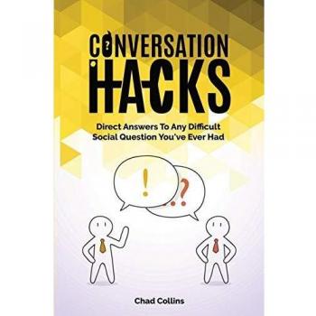 Conversation Hacks: Direct Answers To Any Difficult Social Question You Have Ever Had