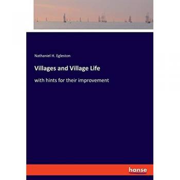 Villages and Village Life: with hints for their improvement