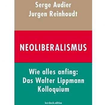 Neoliberalismus. Wie alles anfing: Das Walter Lippmann Kolloquium