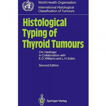 Histological Typing of Thyroid Tumours: (World Health Organization, International Histological Classification of Tumours) (WHO. World Health ... Histological Classification of Tumours)