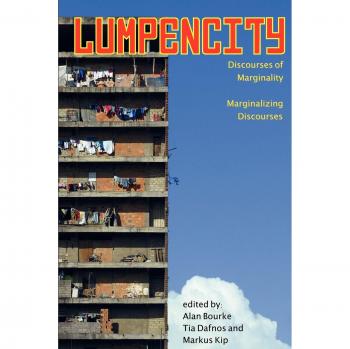 Lumpencity: Discourses of Marginality | Marginalizing Disoourses
