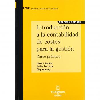 INTRODUCCIÓN A LA CONTABILIDAD DE COSTES PARA LA GESTIÓN. Curso práctico