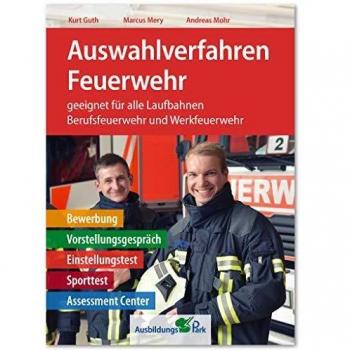 Auswahlverfahren Feuerwehr: Bewerbung, Vorstellungsgespräch, Einstellungstest, Sporttest, Assessment Center | Brandmeister, Brandoberinspektor, Brandreferendar | Berufsfeuerwehr + Werkfeuerwehr