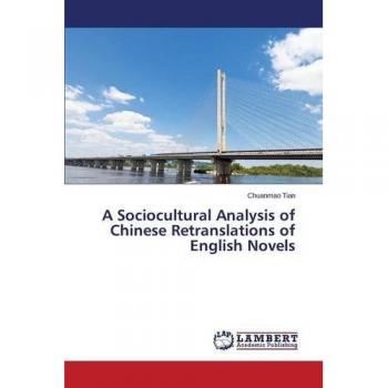 Tian, Chuanmao: A Sociocultural Analysis of Chinese Retranslations of English Novels