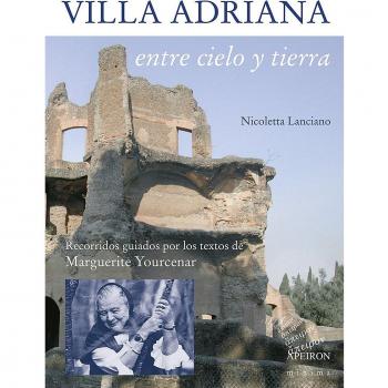 Villa Adriana entre cielo y tierra. Textos de Marguerite Yourcenar