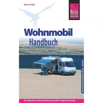 Reise Know-How Wohnmobil-Handbuch: Anschaffung, Ausstattung, Technik, Reisevorbereitung, Tipps für unterwegs. (Sachbuch)