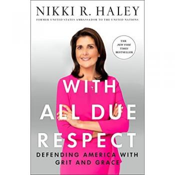 Haley, Nikki R. With All Due Respect: Defending America With Grit And Grace
