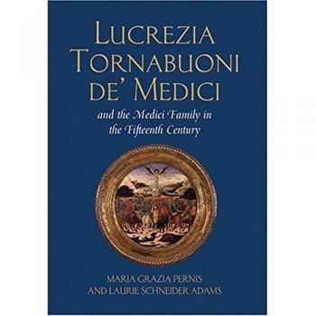 Lucrezia Tornabuoni de Medici and the Medici Family in the Fifteenth Century by Laurie Schneider Adams