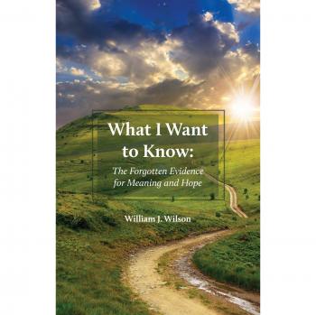 What I Want to Know: The Forgotten Evidence for Meaning and Hope