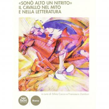 «Sonò alto un nitrito». Il cavallo nel mito e nella letteratura. Atti del Cinvegno nazionale (Volterra, 23-25 giugno 2011)