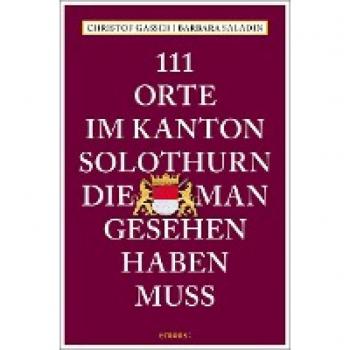 Reiseführer: 111 Orte im Kanton Solothurn