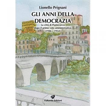 Gli anni della democrazia. La città di Pontecorvo dopo il primo voto amministrativo (1946-1952)